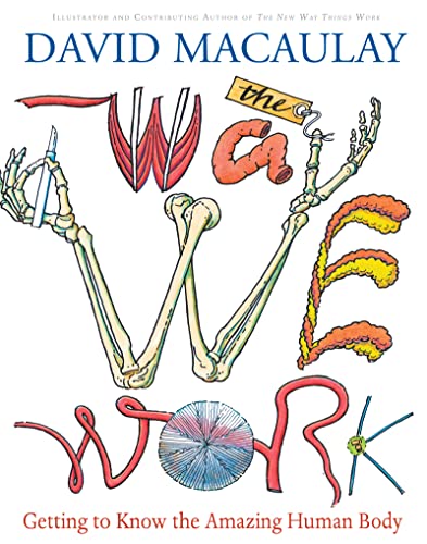 The Way We Work: Getting to Know the Amazing Human Body (9780618233786) by Macaulay, David