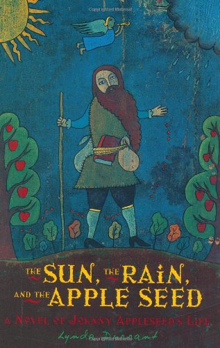 Stock image for The Sun, the Rain, and the Apple Seed : A Novel of Johnny Appleseed's Life for sale by Better World Books: West