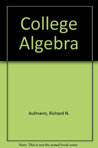 College Algebra, 4th Edition (with upgrade CD-ROM) (9780618235919) by Aufmann, Richard N.; Barker, Vernon C.; Nation, Richard