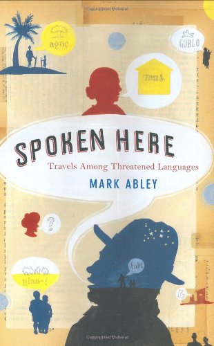 Imagen de archivo de Spoken Here: Travels Among Threatened Languages a la venta por Jenson Books Inc