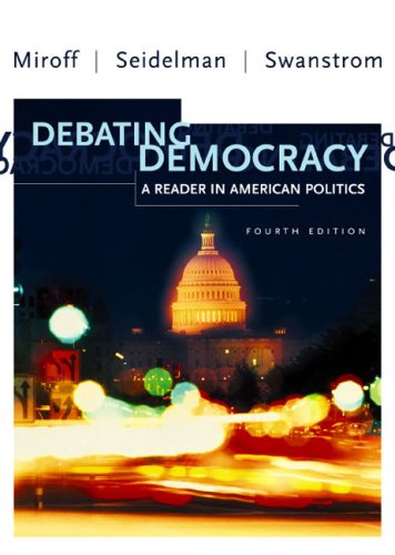 Debating Democracy : A Reader in American Politics by Raymond Seidelman, Todd Swanstrom and Bruce...