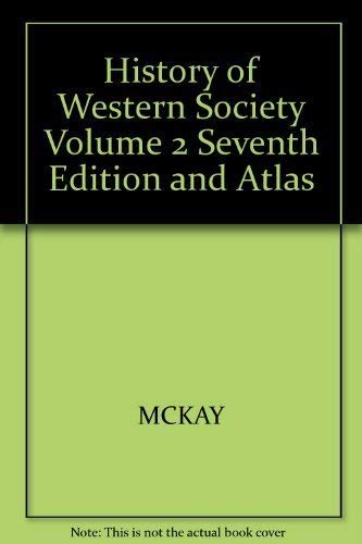 History Of Western Society, Volume 2, Seventh Edition And Atlas (9780618261581) by MCKAY