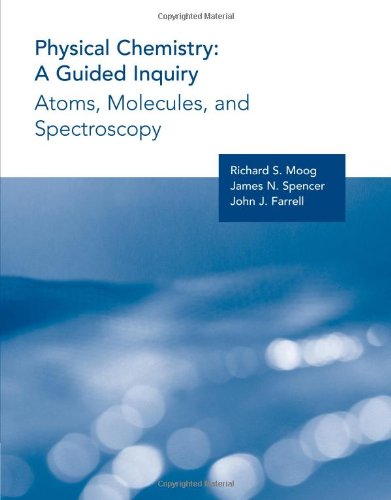 Imagen de archivo de Physical Chemistry : A Guided Inquiry - Atoms, Molecules and Spectroscopy a la venta por Better World Books