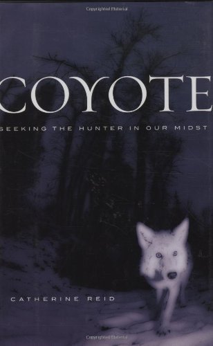 Stock image for Coyote: Seeking The Hunter In Our Midst for sale by Wonder Book