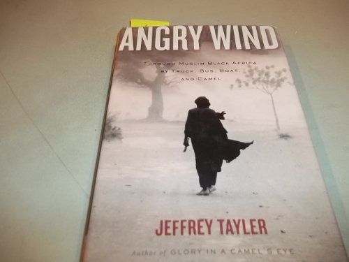 9780618334674: Angry Wind: Through Muslim Black Africa By Truck, Bus, Boat, And Camel