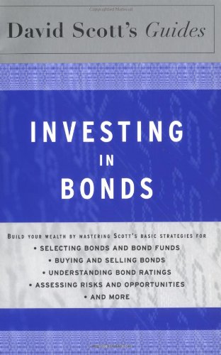 Beispielbild fr Investing in Bonds : Build Your Wealth by Mastering Scott's Basic Strategies for - Selecting Bonds and Bond Funds - Buying and Selling Bonds - Understanding Bond Ratings - Assessing Risks and Opportunites - And More zum Verkauf von Better World Books