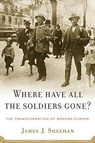 Beispielbild fr Where Have All the Soldiers Gone?: The Transformation of Modern Europe zum Verkauf von WorldofBooks