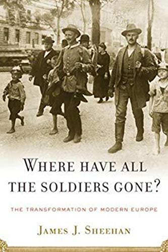 Stock image for Where Have All the Soldiers Gone? : The Transformation of Modern Europe for sale by Better World Books: West