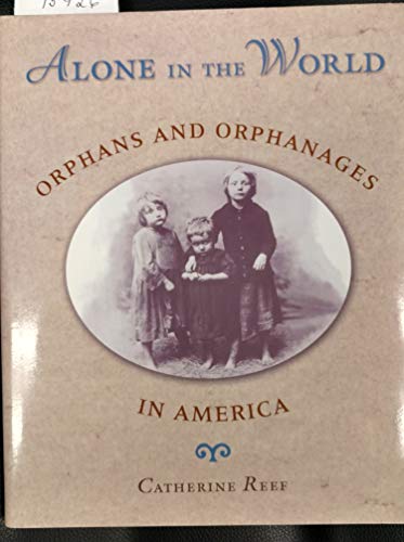 Imagen de archivo de Alone In The World: Orphans And Orphanages In America a la venta por Books of the Smoky Mountains