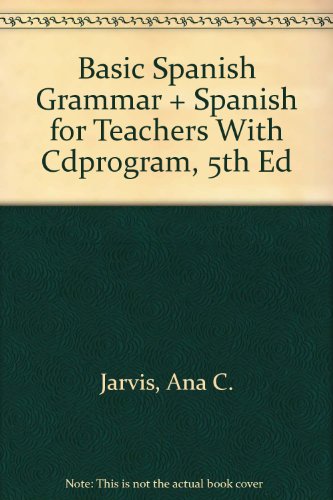 Basic Spanish Grammar + Spanish for Teachers With Cdprogram, 5th Ed (Spanish Edition) (9780618373765) by Jarvis, Ana C.