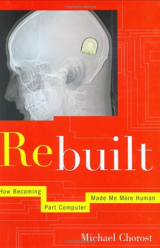 Beispielbild fr Rebuilt: How Becoming Part Computer Made Me More Human zum Verkauf von WorldofBooks