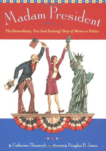 Imagen de archivo de Madam President: The Extraordinary, True (and Evolving) Story of Women in Politics a la venta por Orion Tech