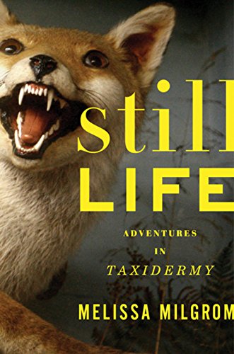 Beispielbild fr Still Life: Adventures in Taxidermy zum Verkauf von Arnold M. Herr