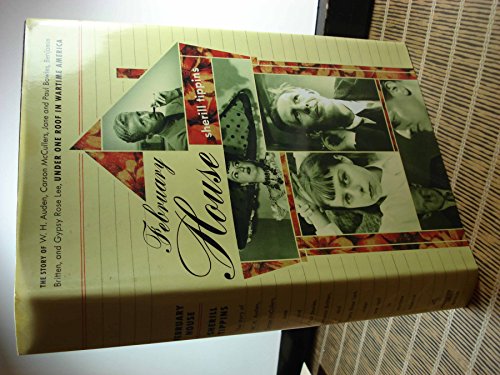 Stock image for February House: The Story of W. H. Auden, Carson McCullers, Jane and Paul Bowles, Benjamin Britten, and Gypsy Rose Lee, Under One Roof In Wartime America for sale by Ergodebooks