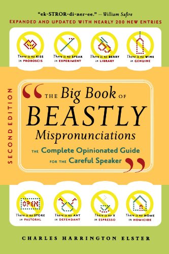 Stock image for The Big Book Of Beastly Mispronunciations: The Complete Opinionated Guide for the Careful Speaker for sale by Goodwill of Colorado