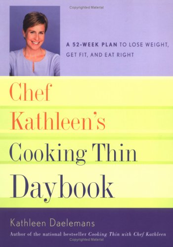 9780618428007: Chef Kathleen's Cooking Thin Daybook: A 52-week Plan to Lose Weight, Get Fit, And Eat Right