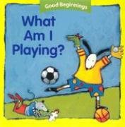 Imagen de archivo de What Am I Playing (Good Beginnings) a la venta por Bookmonger.Ltd