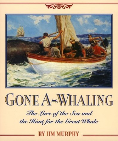 Gone A-whaling: The Lure of the Sea and the Hunt for the Great Whale (9780618432431) by Murphy, Jim