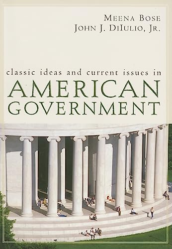 Classic Ideas and Current Issues in American Government (9780618456444) by DiIulio, Jr. John J.; Bose, Meena