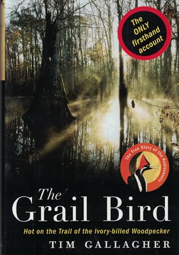 The Grail Bird: Hot on the Trail of the Ivory-billed Woodpecker (9780618456932) by Gallagher, Tim