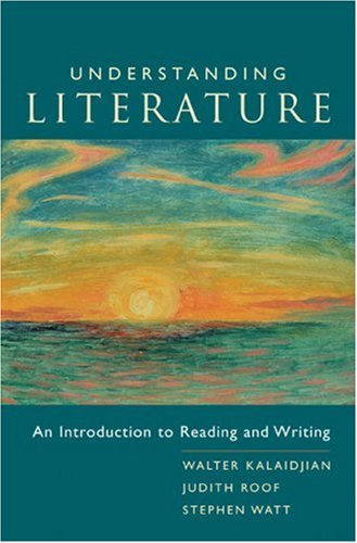 Understanding Literature: An Introduction to Reading and Writing, MLA Update (9780618475094) by Kalaidjian, Walter; Roof, Judith; Watt, Stephen