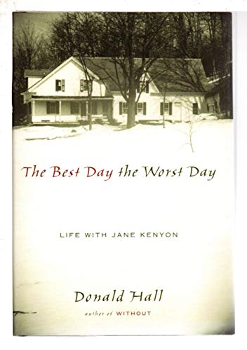 The Best Day The Worst Day: Life With Jane Kenyon (9780618478019) by Hall, Donald