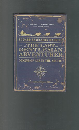 Imagen de archivo de The Last Gentleman Adventurer: Coming Of Age In The Arctic a la venta por ZBK Books