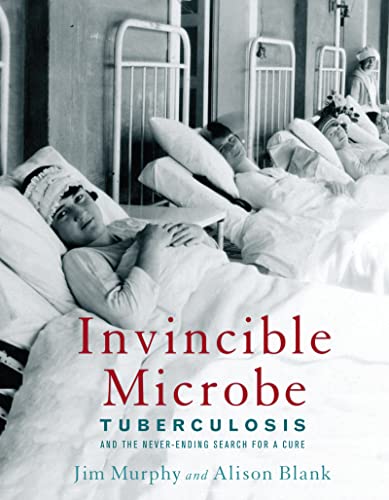 Invincible Microbe: Tuberculosis and the Never-Ending Search for a Cure (9780618535743) by Murphy, Jim; Blank, Alison