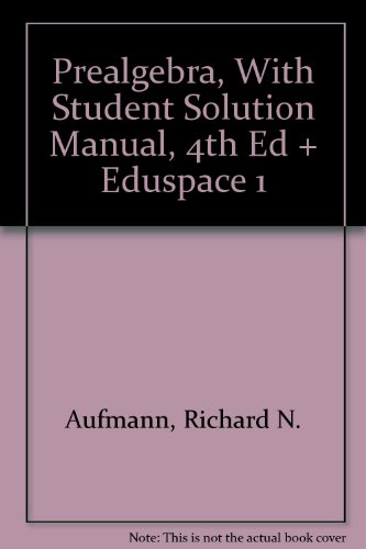 Prealgebra, With Student Solution Manual, 4th Ed + Eduspace 1 (9780618546565) by Aufmann, Richard N.