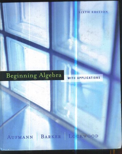 Beginning Algebra with Applications (9780618549825) by Richard N. Aufmann; Vernon C. Barker; Joanne S. Lockwood