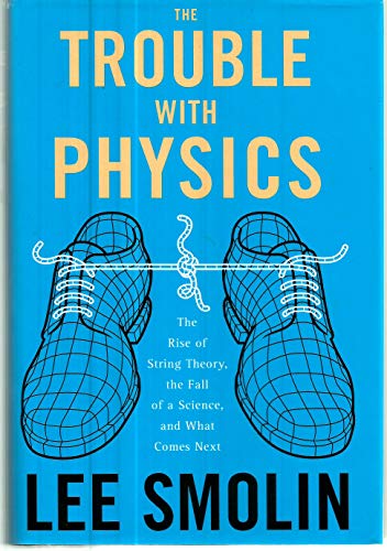 9780618551057: The Trouble With Physics: The Rise of String Theory, the Fall of a Science, And What Comes Next