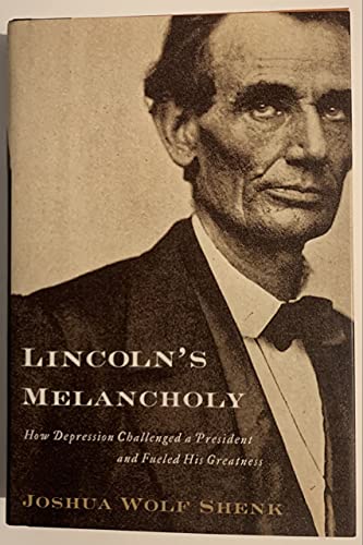 Lincoln's Melancholy: How Depression Challenged a President And Fueled His Greatness