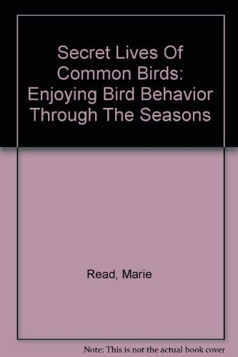Stock image for Secret Lives of Common Birds: Enjoying Bird Behavior Through The Season for sale by Prairie Creek Books LLC.