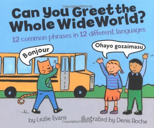 Beispielbild fr Can You Greet the Whole Wide World?: 12 Common Phrases in 12 Different Languages zum Verkauf von SecondSale