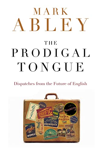 9780618571222: The Prodigal Tongue: Dispatches from the Future of English