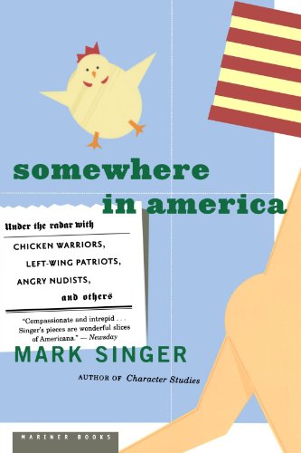 Somewhere In America: Under The Radar With Chicken Warriors, Left-Wing Patriots, Angry Nudists, And Others (9780618581689) by Singer, Mark