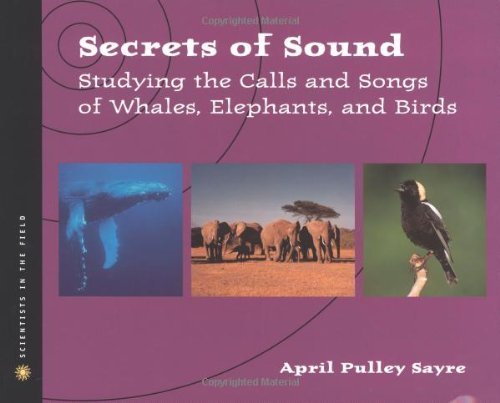 9780618585465: Secrets of Sound: Studying the Calls and Songs of Whales, Elephants, and Birds (Scientists in the Field Series)