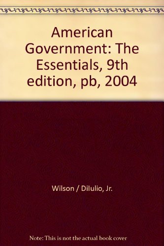 American Government Essentials With Upgrade Cd, 9th Ed + Challenges in Democracy 2004 Election Supplement (9780618593699) by Wilson, James Q.