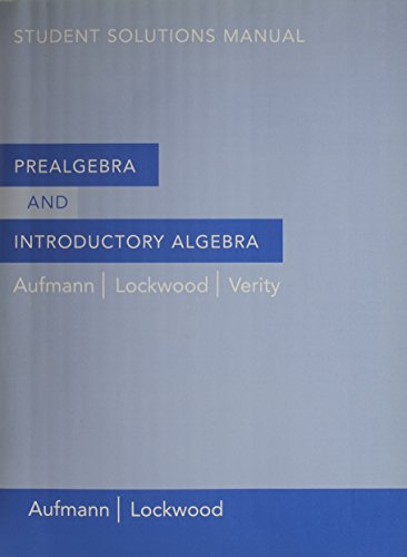 Student Solutions Manual for Aufmann/Lockwoodâ€™s Prealgebra and Introductory Algebra (9780618609451) by Aufmann, Richard N.; Lockwood, Joanne