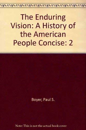 The Enduring Vision: A History of the American People Concise: 2 (9780618612789) by Boyer, Paul S.; Clifford E.; Hawley, Sandra McNair