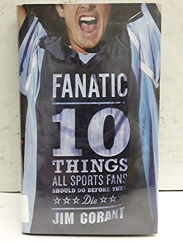 Imagen de archivo de Fanatic : Ten Things All Sports Fans Should Do Before They Die a la venta por Better World Books