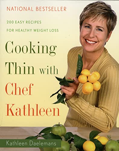 Stock image for Cooking Thin with Chef Kathleen : 200 Easy Recipes for Healthy Weight Loss for sale by Better World Books: West