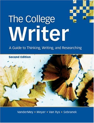 The College Writer: A Guide to Thinking, Writing, and Researching - VanderMey, Randall, Meyer, Verne, Van Rys, John, Sebranek, Patrick