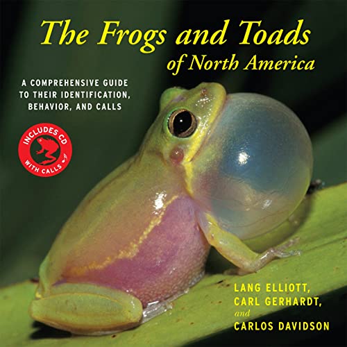 The Frogs and Toads of North America: A Comprehensive Guide to Their Identification, Behavior, an...