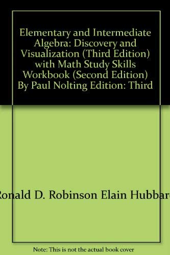 Imagen de archivo de Elementary and Intermediate Algebra: Discovery and Visualization (Third Edition) with Math Study Skills Workbook (Second Edition) By Paul Nolting a la venta por A Team Books