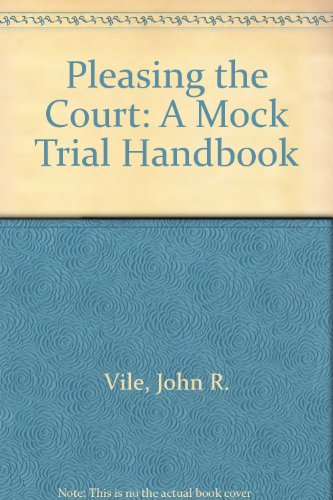 Pleasing the Court: A Mock Trial Handbook (9780618681068) by Vile, John R.