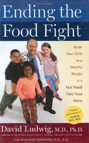 Imagen de archivo de Ending the Food Fight: Guide Your Child to a Healthy Weight in a Fast Food/Fake Food World a la venta por More Than Words