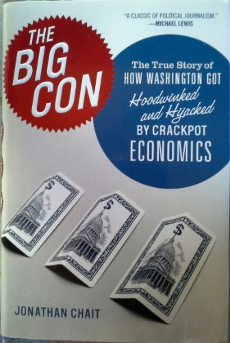 Stock image for The Big Con: The True Story of How Washington Got Hoodwinked and Hijacked by Crackpot Economics for sale by SecondSale