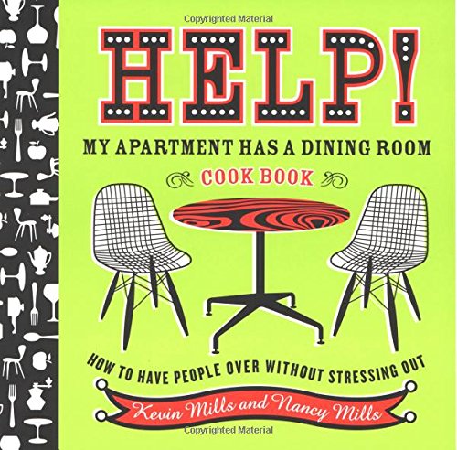 Beispielbild fr Help! My Apartment Has a Dining Room Cookbook: How to Have People Over Without Stressing Out zum Verkauf von Wonder Book