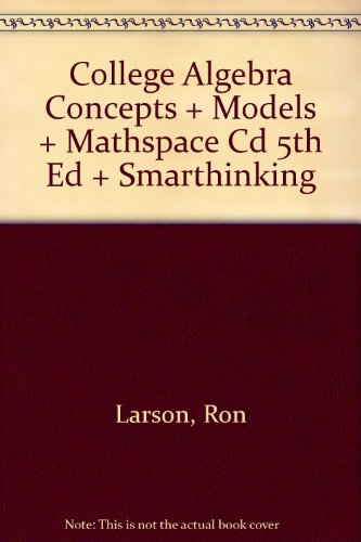 College Algebra Concepts + Models + Mathspace Cd 5th Ed + Smarthinking (9780618722747) by Larson, Ron